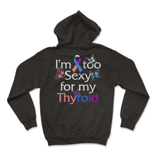 Load image into Gallery viewer, Thyroid Cancer Awareness Shirt, I'm Too Sexy For My Thyroid Butterfly - Hoodie - Black