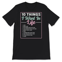 Load image into Gallery viewer, 10 Things I Want In Life Cars, Car Lover Shirt, Funny Racing Car Gift