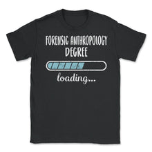 Load image into Gallery viewer, Forensic Anthropology Degree Loading T Shirt - Unisex T-Shirt - Black