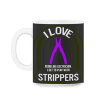 Load image into Gallery viewer, Electrician Shirt, I Love Strippers Pliers Wire Stripper Tee, Funny - 11oz Mug - Black on White