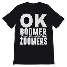 Load image into Gallery viewer, Ok Boomer Time To Meet The Zoomers Shirt Gen Z Meme Baby Boomers