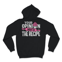 Load image into Gallery viewer, Chef Shirt Funny Your Opinion Wasn't In The Recipe Baking Cupcakes