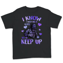 Load image into Gallery viewer, Welding Shirt For Women, I Know I Weld Like A Girl Try To Keep Up T