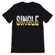 Load image into Gallery viewer, Single Lives Matter Singles Awareness Day Anti Valentines No