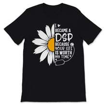Load image into Gallery viewer, I Became A DSP Because Your Life Is Worth My Time Nurse Week