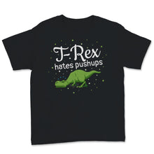Load image into Gallery viewer, T Rex Hates Pushups Funny Gym Workout Dinosaur Geek Women Men Gift