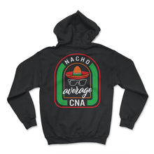 Load image into Gallery viewer, Nacho Average Cna Mexican Fiesta T Shirt - Hoodie - Black