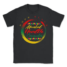 Load image into Gallery viewer, Mental Health Therapist Shirt, Dope Black Therapist Student African - Unisex T-Shirt - Black