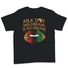 Load image into Gallery viewer, MLK Day Shirt Martin Luther King Day His Dream is My Dream Black