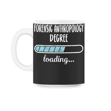 Load image into Gallery viewer, Forensic Anthropology Degree Loading T Shirt - 11oz Mug - Black on White
