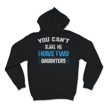 Load image into Gallery viewer, You Can't Scare Me I Have Two Daughters Father's Day Dad Men Gift