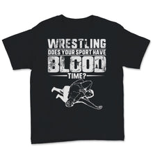 Load image into Gallery viewer, Wrestling Does Your Sport Have Blood Time Wrestler Sport Player