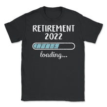 Load image into Gallery viewer, Retirement 2022 Loading T Shirt - Unisex T-Shirt - Black