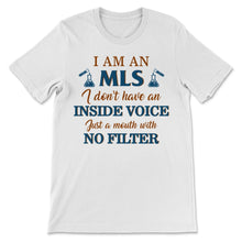 Load image into Gallery viewer, I Am An MLS Mouth With No Filter Medical Laboratory Scientist Science