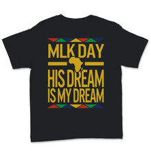 Load image into Gallery viewer, MLK Day Shirt Martin Luther King Day His Dream is My Dream Black
