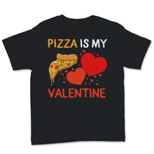 Load image into Gallery viewer, Pizza Is My Valentine Shirt Funny Anti Valentine's Day Gift For
