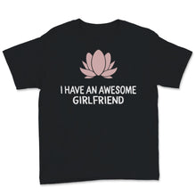 Load image into Gallery viewer, I Have an Awesome Girlfriend Shirt Lotus Flower Cute Valentine's Day
