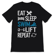 Load image into Gallery viewer, Swimmer Shirt Eat Sleep Swim Lift Repeat Swimming Lovers Training