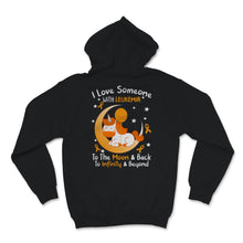 Load image into Gallery viewer, I Love Someone With Leukemia To The Moon And Back Awareness Orange