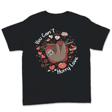 Load image into Gallery viewer, You Can't Hurry Love Sloth Valentine's Day Pun Girls Hipster Lazy