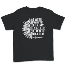 Load image into Gallery viewer, Lung Cancer Awareness Shirt, I Wear White For My Friend, Lung Cancer
