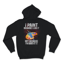 Load image into Gallery viewer, I Paint Because I Like it Not Because I'm Good At It Colorful