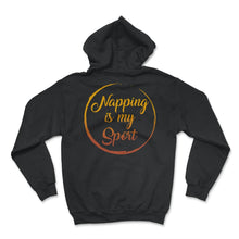 Load image into Gallery viewer, Napping Shirt, Napping Is My Sport Tee, Funny Napping Lover Lazy Gift - Hoodie - Black