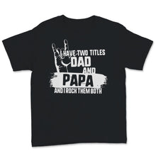 Load image into Gallery viewer, I Have Two Titles Dad And Papa I Rock Sign Them Both Father's Day