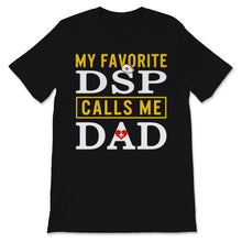 Load image into Gallery viewer, My Favorite DSP Calls Me Dad Direct Support Professional Gift for