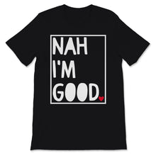Load image into Gallery viewer, Nah I'm Good Funny Anti Valentine's Day Shirt Single Awareness Day