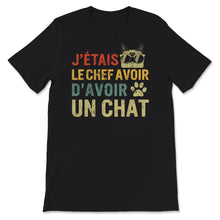 Load image into Gallery viewer, Chat T-shirt, J'étais Le Chef Avoir D'avoir Un Chat, Mignon Chaton