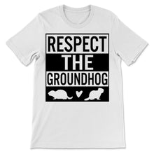 Load image into Gallery viewer, Funny Ground-hog Day 2021 Shirt Respect The Groundhog Cute Woodchunk