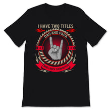 Load image into Gallery viewer, I Have Two Titles Dad And Papa I Rock Sign Them Both Father's Day