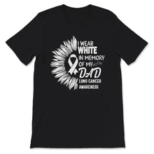 Load image into Gallery viewer, I Wear White In Memory Of My Dad, Lung Cancer Awareness Shirt, Father