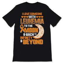 Load image into Gallery viewer, I Love Someone With Leukemia To The Moon And Back Awareness Orange