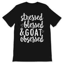 Load image into Gallery viewer, Stressed Blessed And Goat Obsessed Goats Lover Goat Mama Shirt Farm