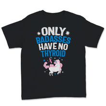 Load image into Gallery viewer, Thyroid Cancer Awareness Only Badasses Have No Thyroid Unicorn Pink