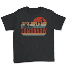 Load image into Gallery viewer, Napping Shirt, I Already Want To Take A Nap Tomorrow, Funny Napping - Youth Tee - Black