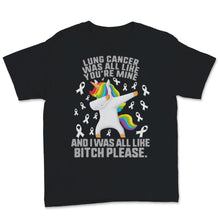 Load image into Gallery viewer, Lung Cancer Awareness Shirt Dabbing Unicorn I Was All Like Bitch