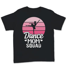 Load image into Gallery viewer, Dance Mom Squad Shirt Ballet Mother Days Gift For Women Mom Life