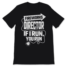 Load image into Gallery viewer, Fireworks Director If I Run You Run 4th Of July USA America