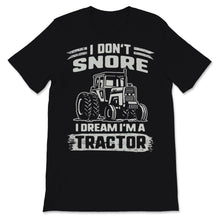 Load image into Gallery viewer, Snoring Shirt I Don't Snore I Dream I'm A Tractor Funny Gift For