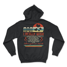 Load image into Gallery viewer, Mom Shirt, I Really Wish I Could Bring Mom Back Tee, Mother's Day - Hoodie - Black
