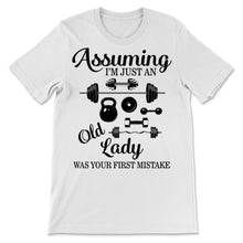 Load image into Gallery viewer, Gym Lifting Weights Women Assuming I'm Just Old Lady Was Your First