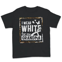 Load image into Gallery viewer, Lung Cancer Awareness Shirt, I Wear White For My Grandma, Lung Cancer