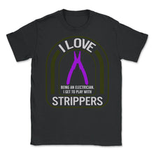 Load image into Gallery viewer, Electrician Shirt, I Love Strippers Pliers Wire Stripper Tee, Funny - Unisex T-Shirt - Black
