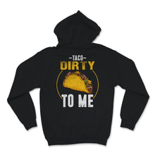 Load image into Gallery viewer, Taco Dirty To Me Cinco De Mayo Tacos Mexican Food Lover Mexico Fiesta