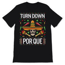 Load image into Gallery viewer, Turn Down Por Que Cinco De Mayo T-Shirt Mexican Sugar Skull Holiday