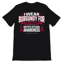 Load image into Gallery viewer, Multiple Myeloma Awareness I Wear Burgundy Ribbon For My Husband