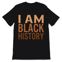 Load image into Gallery viewer, I Am Black History Month Shirt African American Black Lives Matter